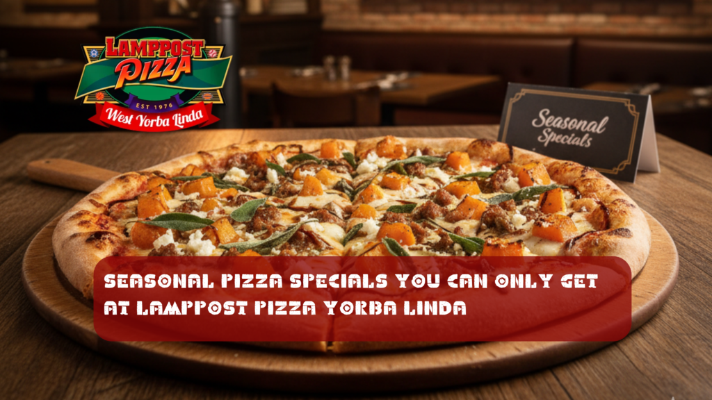 Seasonal Pizza Specials You Can Only Get at Lamppost Pizza Yorba Linda