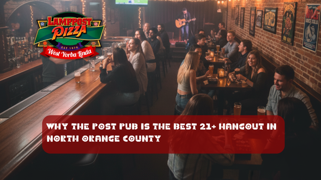 Why The Post Pub is the Best 21+ Hangout in North Orange County