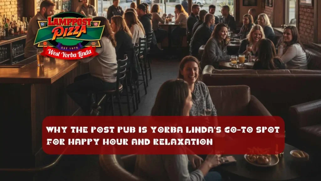 Why The Post Pub is Yorba Linda's Go-To Spot for Happy Hour and Relaxation