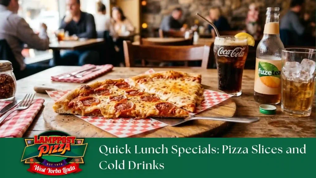 Quick Lunch Specials Pizza Slices and Cold Drinks
